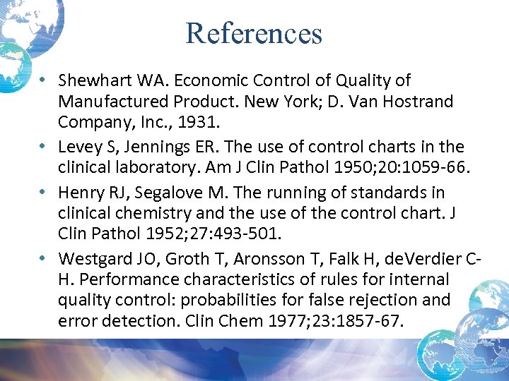 References • Shewhart WA. Economic Control of Quality of Manufactured Product. New York; D.
