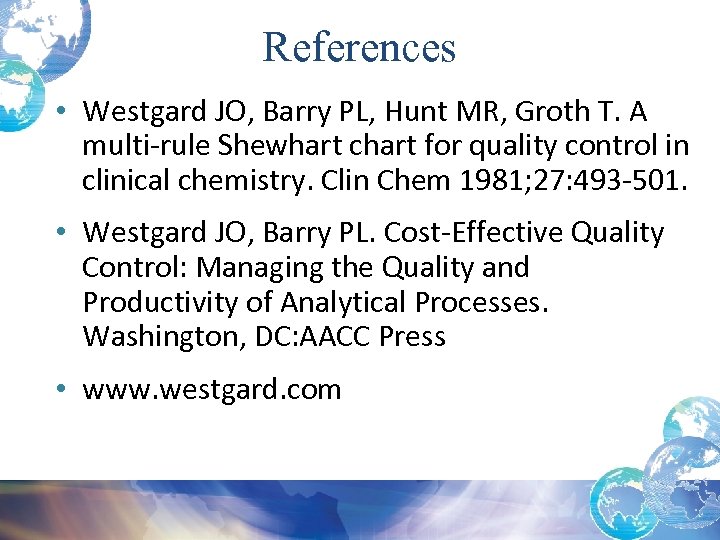 References • Westgard JO, Barry PL, Hunt MR, Groth T. A multi-rule Shewhart chart