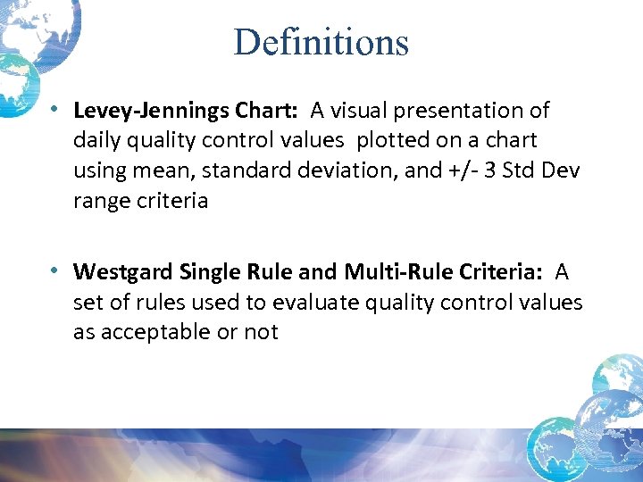 Definitions • Levey-Jennings Chart: A visual presentation of daily quality control values plotted on
