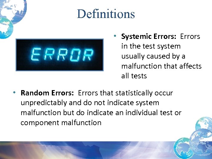 Definitions • Systemic Errors: Errors in the test system usually caused by a malfunction