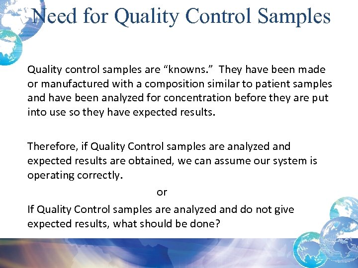 Need for Quality Control Samples Quality control samples are “knowns. ” They have been