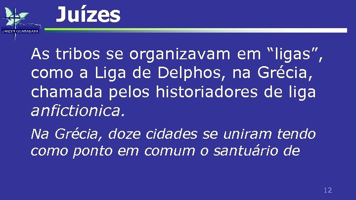 Juízes As tribos se organizavam em “ligas”, como a Liga de Delphos, na Grécia,