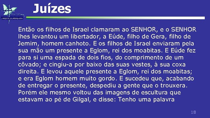 Juízes Então os filhos de Israel clamaram ao SENHOR, e o SENHOR lhes levantou