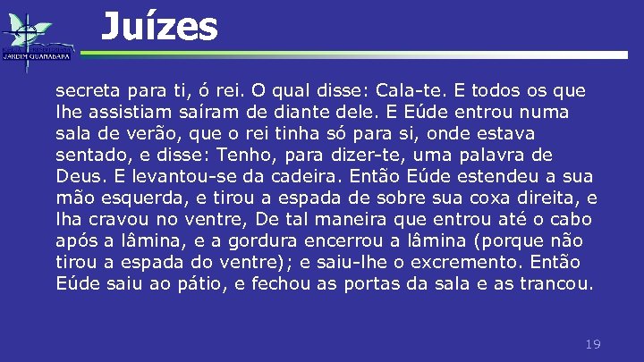 Juízes secreta para ti, ó rei. O qual disse: Cala-te. E todos os que