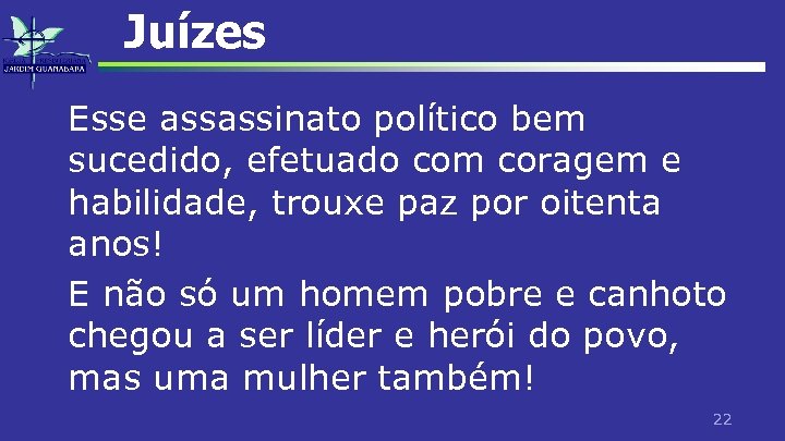 Juízes Esse assassinato político bem sucedido, efetuado com coragem e habilidade, trouxe paz por