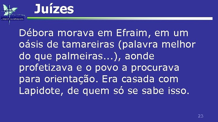 Juízes Débora morava em Efraim, em um oásis de tamareiras (palavra melhor do que