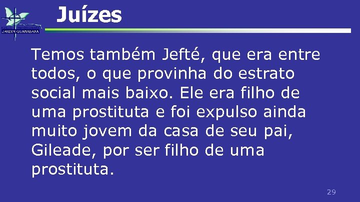 Juízes Temos também Jefté, que era entre todos, o que provinha do estrato social