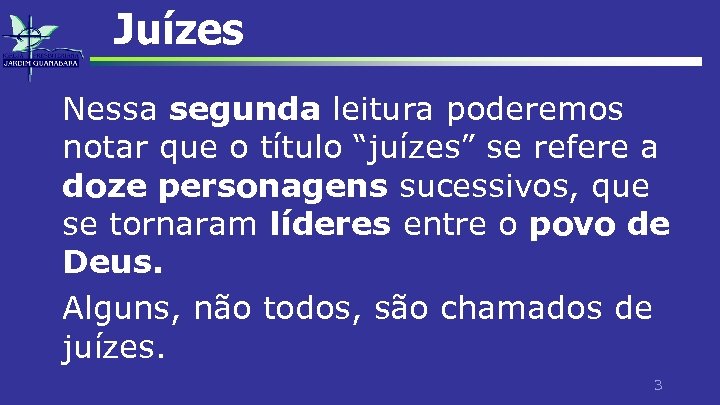 Juízes Nessa segunda leitura poderemos notar que o título “juízes” se refere a doze