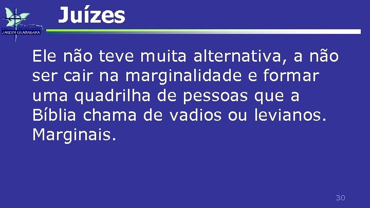 Juízes Ele não teve muita alternativa, a não ser cair na marginalidade e formar