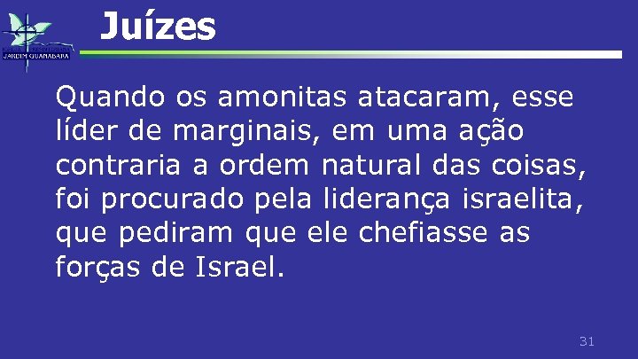 Juízes Quando os amonitas atacaram, esse líder de marginais, em uma ação contraria a