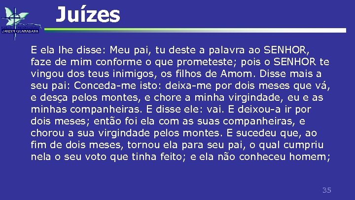 Juízes E ela lhe disse: Meu pai, tu deste a palavra ao SENHOR, faze