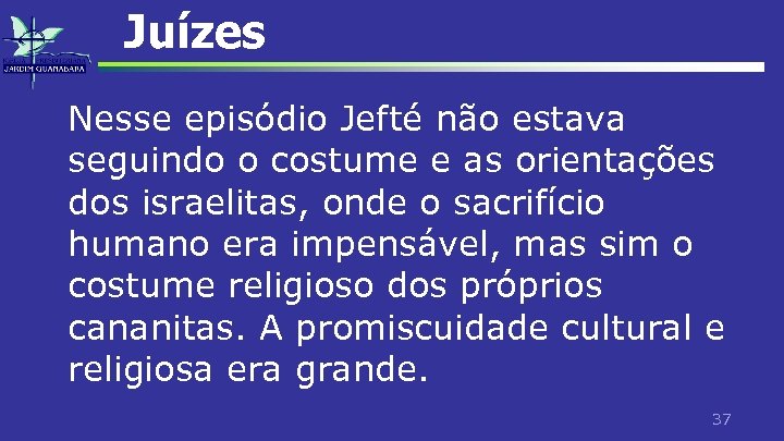 Juízes Nesse episódio Jefté não estava seguindo o costume e as orientações dos israelitas,