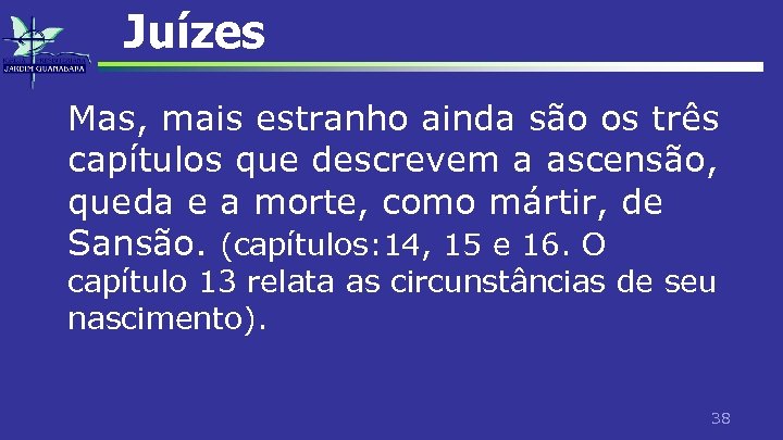 Juízes Mas, mais estranho ainda são os três capítulos que descrevem a ascensão, queda