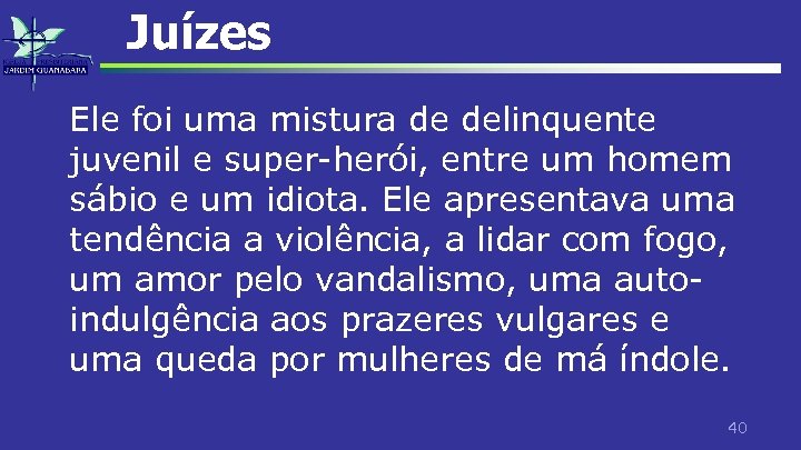 Juízes Ele foi uma mistura de delinquente juvenil e super-herói, entre um homem sábio