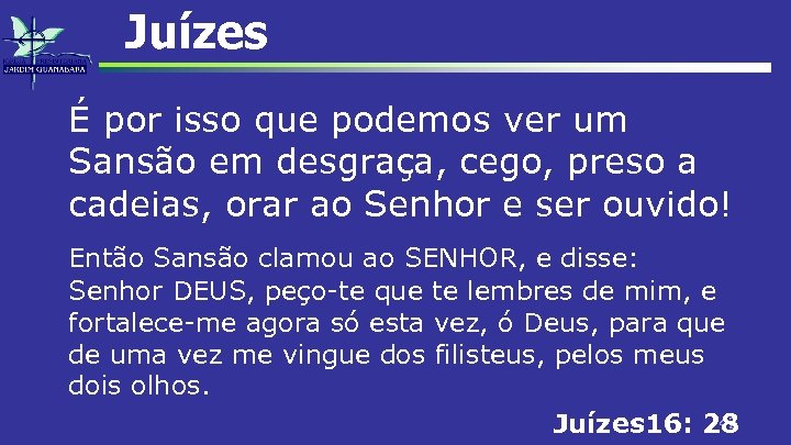 Juízes É por isso que podemos ver um Sansão em desgraça, cego, preso a