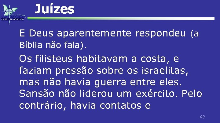 Juízes E Deus aparentemente respondeu (a Bíblia não fala). Os filisteus habitavam a costa,