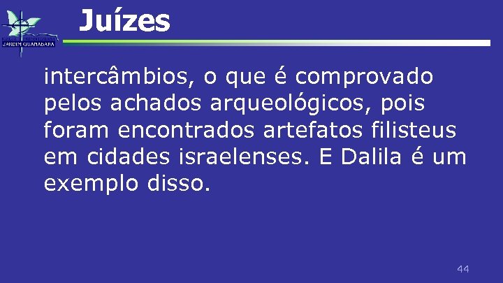 Juízes intercâmbios, o que é comprovado pelos achados arqueológicos, pois foram encontrados artefatos filisteus