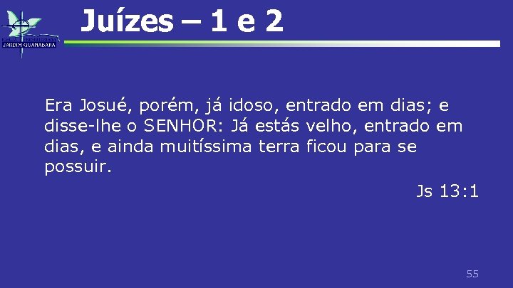 Juízes – 1 e 2 Era Josué, porém, já idoso, entrado em dias; e