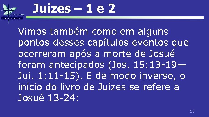 Juízes – 1 e 2 Vimos também como em alguns pontos desses capítulos eventos