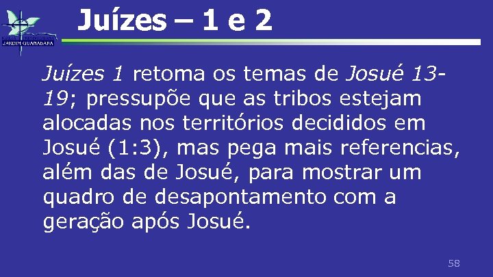 Juízes – 1 e 2 Juízes 1 retoma os temas de Josué 1319; pressupõe