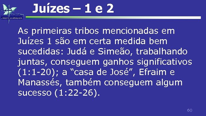 Juízes – 1 e 2 As primeiras tribos mencionadas em Juízes 1 são em