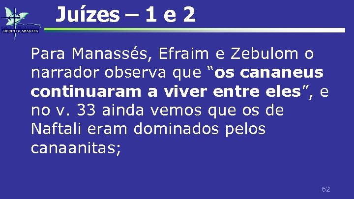 Juízes – 1 e 2 Para Manassés, Efraim e Zebulom o narrador observa que