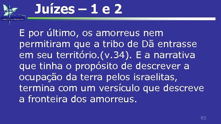 Juízes – 1 e 2 E por último, os amorreus nem permitiram que a