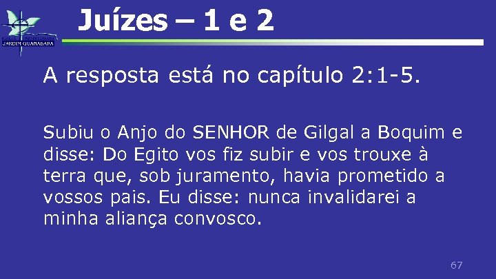 Juízes – 1 e 2 A resposta está no capítulo 2: 1 -5. Subiu