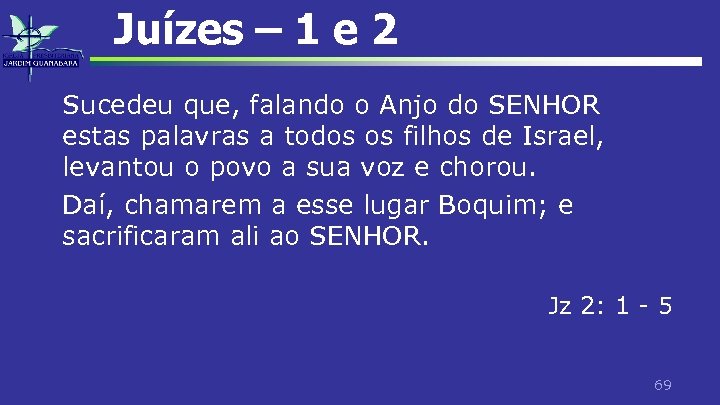 Juízes – 1 e 2 Sucedeu que, falando o Anjo do SENHOR estas palavras