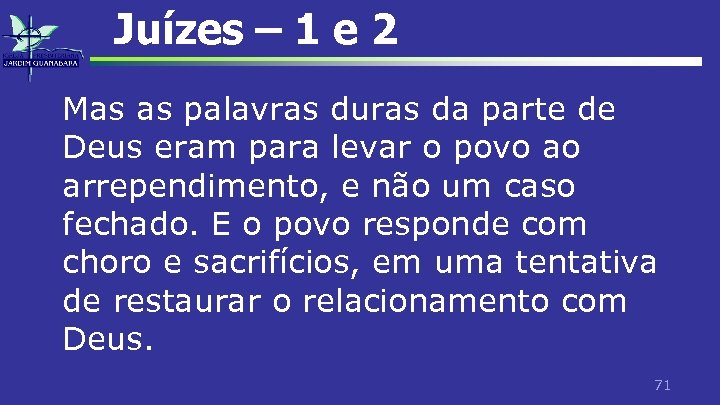 Juízes – 1 e 2 Mas as palavras duras da parte de Deus eram