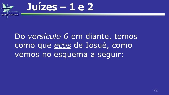 Juízes – 1 e 2 Do versículo 6 em diante, temos como que ecos