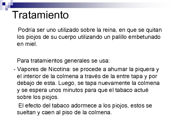 Tratamiento Podría ser uno utilizado sobre la reina, en que se quitan los piojos