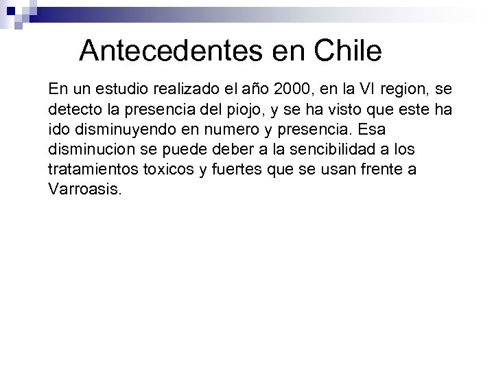 Antecedentes en Chile En un estudio realizado el año 2000, en la VI region,