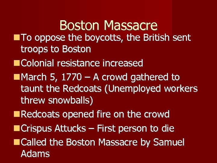 Boston Massacre To oppose the boycotts, the British sent troops to Boston Colonial resistance