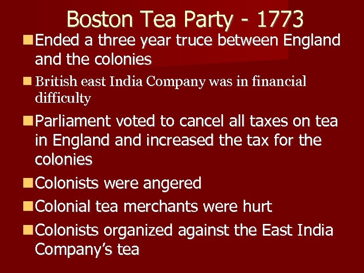 Boston Tea Party - 1773 Ended a three year truce between England the colonies