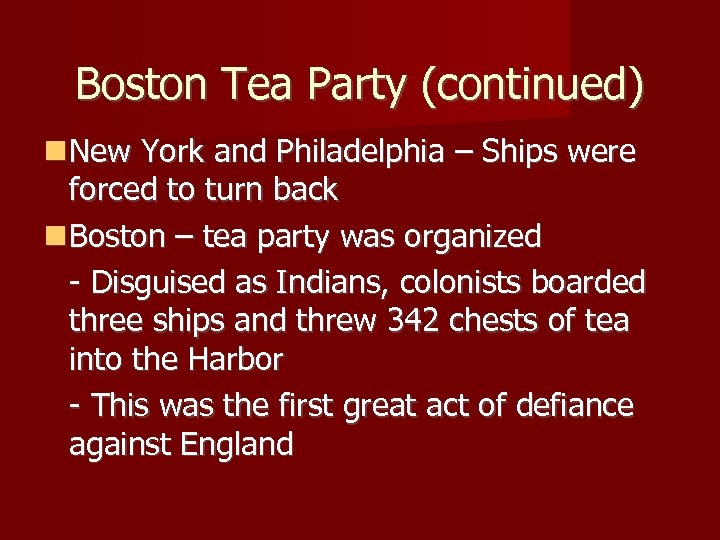 Boston Tea Party (continued) New York and Philadelphia – Ships were forced to turn