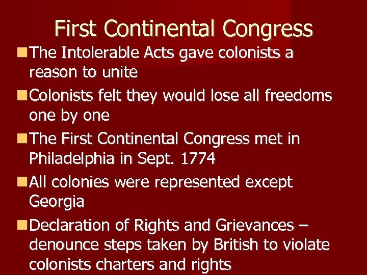 First Continental Congress The Intolerable Acts gave colonists a reason to unite Colonists felt