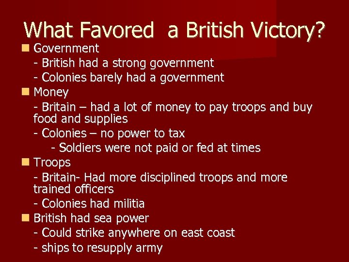 What Favored a British Victory? Government - British had a strong government - Colonies