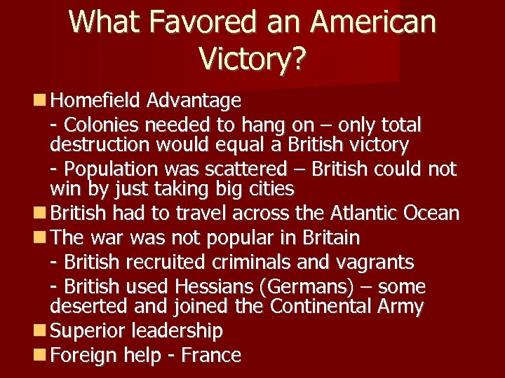 What Favored an American Victory? Homefield Advantage - Colonies needed to hang on –