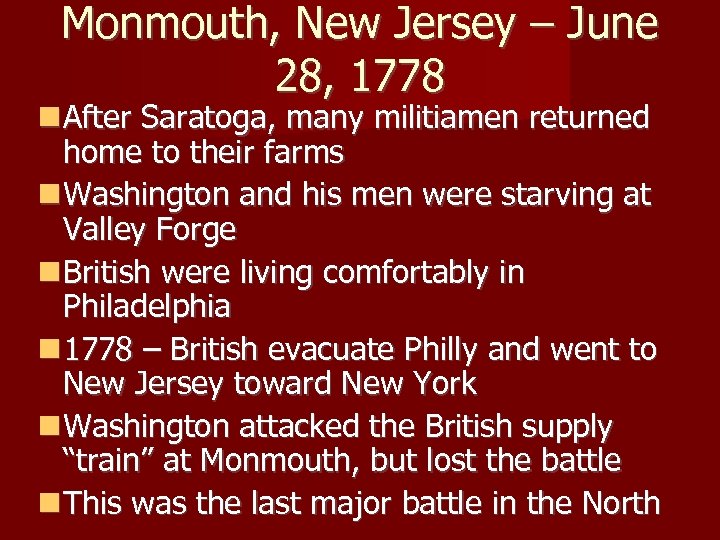 Monmouth, New Jersey – June 28, 1778 After Saratoga, many militiamen returned home to
