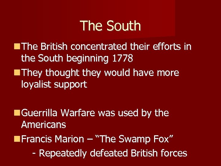 The South The British concentrated their efforts in the South beginning 1778 They thought
