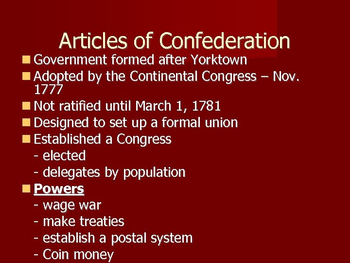 Articles of Confederation Government formed after Yorktown Adopted by the Continental Congress – Nov.