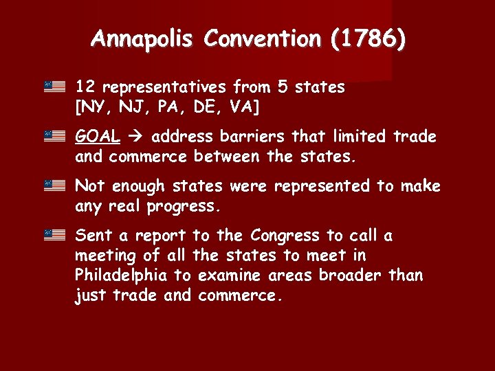 Annapolis Convention (1786) 12 representatives from 5 states [NY, NJ, PA, DE, VA] GOAL