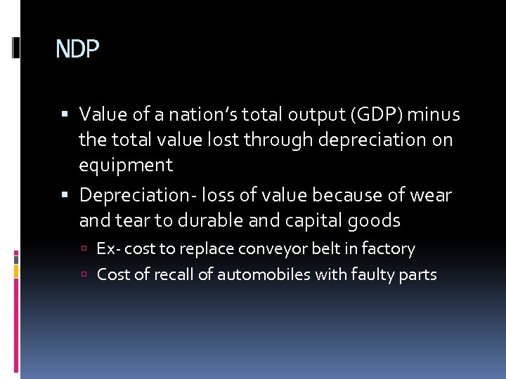 NDP Value of a nation’s total output (GDP) minus the total value lost through