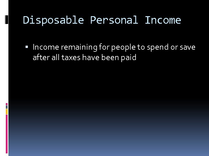 Disposable Personal Income remaining for people to spend or save after all taxes have