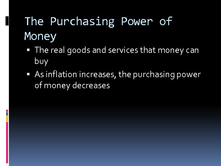 The Purchasing Power of Money The real goods and services that money can buy