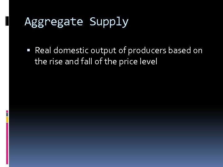 Aggregate Supply Real domestic output of producers based on the rise and fall of