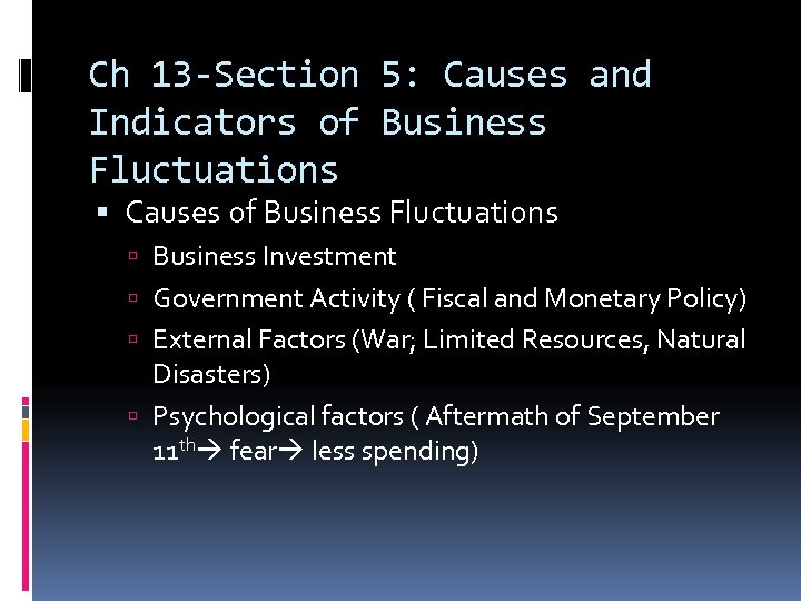 Ch 13 -Section 5: Causes and Indicators of Business Fluctuations Causes of Business Fluctuations