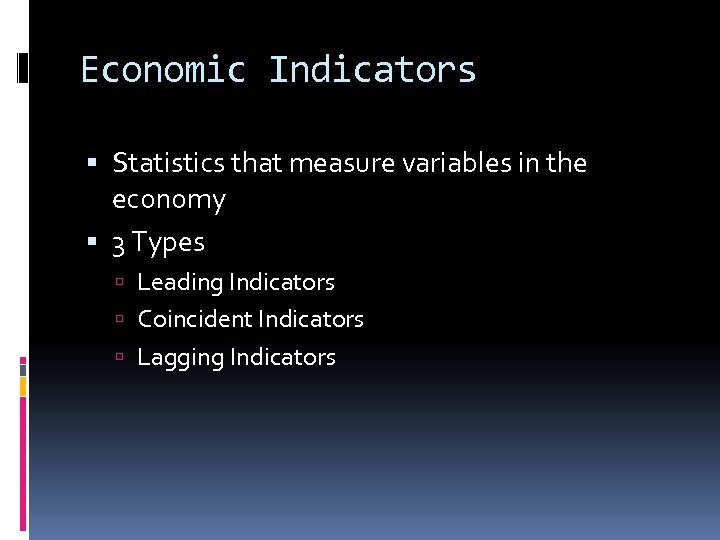 Economic Indicators Statistics that measure variables in the economy 3 Types Leading Indicators Coincident