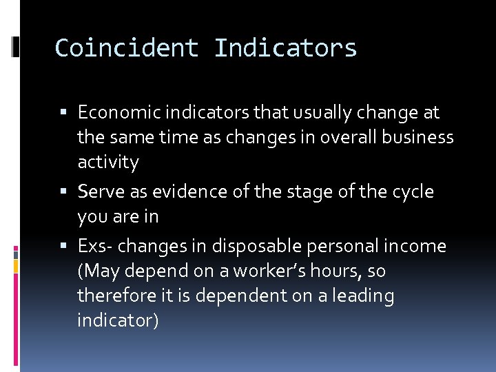 Coincident Indicators Economic indicators that usually change at the same time as changes in